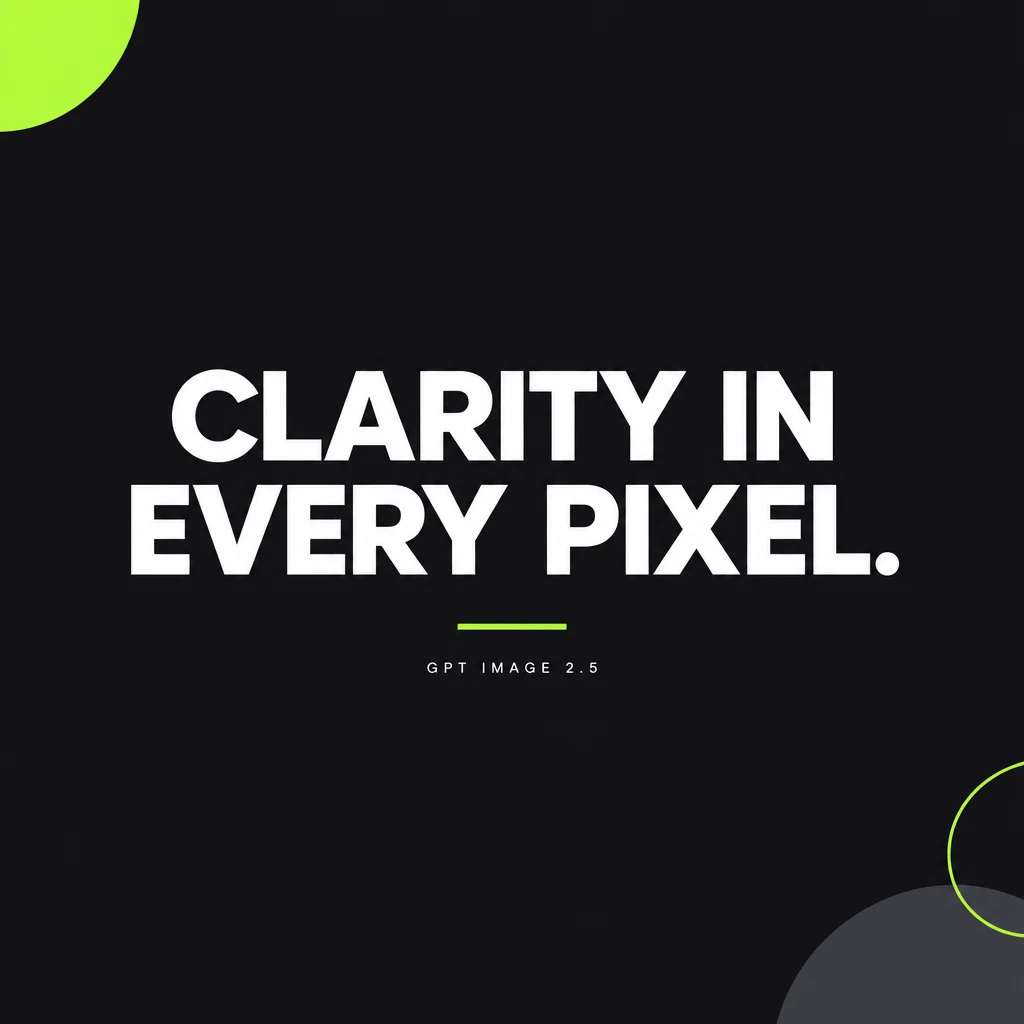 A typographic poster reading CLARITY IN EVERY PIXEL generated by the GPT Image 2.5 API, showing crisp legible text